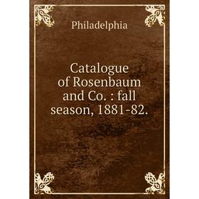 

Книга Catalogue of Rosenbaum and Co. : fall season, 1881-82.