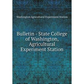 

Книга Bulletin - State College of Washington, Agricultural Experiment Station