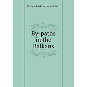 

Книга By-paths in the Balkans