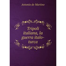 

Книга Tripoli italiana, la guerra italo-turca