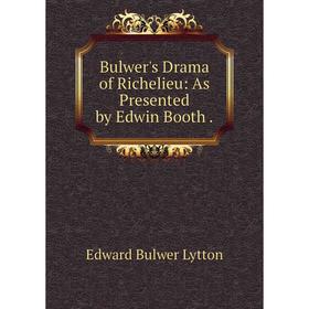 

Книга Bulwer's Drama of Richelieu: As Presented by Edwin Booth.