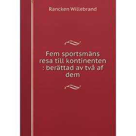

Книга Fem sportsmäns resa till kontinenten : berättad av två af dem