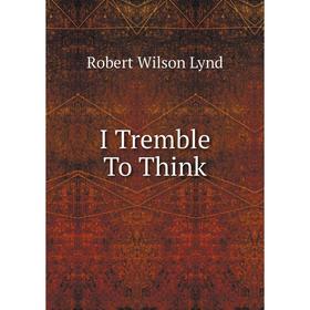 

Книга I Tremble To Think