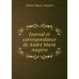

Книга Journal et correspondance de André Marie Ampère