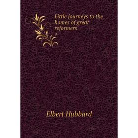 

Книга Little journeys to the homes of great reformers 9