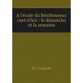 

Книга A l'école du bienheureux curé d'Ars : le dimanche et la semaine