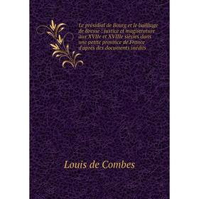 

Книга Le présidial de Bourg et le bailliage de Bresse: justice et magistrature aux XVIIe et XVIIIe siècles dans une petite province de France d'après