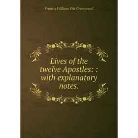 

Книга Lives of the twelve Apostles:: with explanatory notes