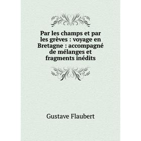 

Книга Par les champs et par les grèves: voyage en Bretagne: accompagné de mélanges et fragments inédits