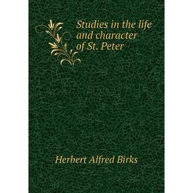 

Книга Studies in the life and character of St. Peter. Herbert Alfred Birks