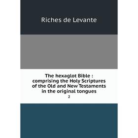 

Книга The hexaglot Bible: comprising the Holy Scriptures of the Old and New Testaments in the original tongues 2