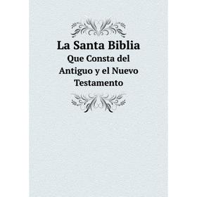 

Книга La Santa BibliaQue Consta del Antiguo y el Nuevo Testamento