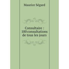 

Книга Consultaire : 100 consultations de tous les jours