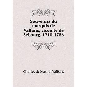 

Книга Souvenirs du marquis de Valfons, vicomte de Sebourg, 1710-1786. Charles de Mathei Valfons