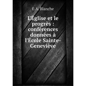 

Книга L'Église et le progrès: conférences données à l'École Sainte-Geneviève