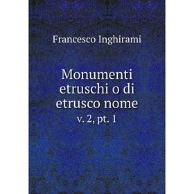 

Книга Monumenti etruschi o di etrusco nomev 2, pt 1