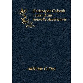 

Книга Christophe Colomb; suivi d'une nouvelle Américaine