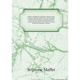 

Книга Galliae antiquitates quaedam selectae atque in plures epistolas distributae : ad Parisinum exemplar iterum editae : accedunt epistolae duae, alt