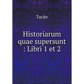 

Книга Historiarum quae supersunt : Libri 1 et 2