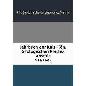 

Книга Jahrbuch der Kais. Kön. Geologischen Reichs-AnstaltV.13(1863)