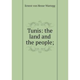 

Книга Tunis: the land and the people;