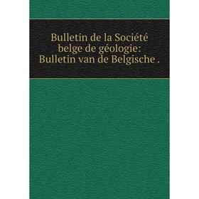 

Книга Bulletin de la Société belge de géologie: Bulletin van de Belgische.