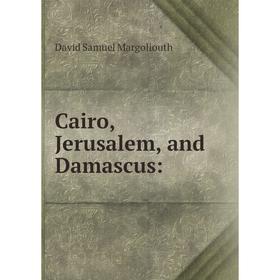 

Книга Cairo, Jerusalem, and Damascus: