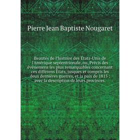 

Книга Beautés de l'histoire des États-Unis de l'Amérique septentrionale, ou, Précis des événemens les plus remarquables concernant ces différens États