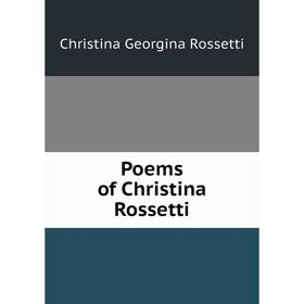

Книга Poems of Christina Rossetti. Christina Georgina Rossetti