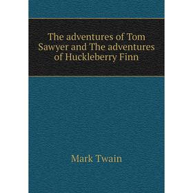 

Книга The adventures of Tom Sawyer and The adventures of Huckleberry Finn. Mark Twain