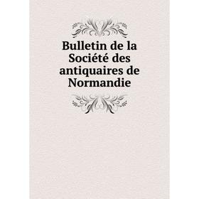 

Книга Bulletin de la Société des antiquaires de Normandie