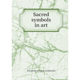 

Книга Sacred symbols in art. Elizabeth Edwards Goldsmith
