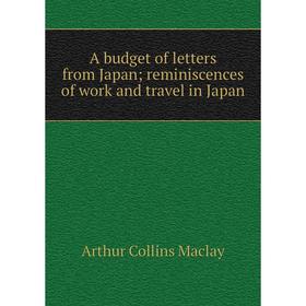 

Книга A budget of letters from Japan; reminiscences of work and travel in Japan