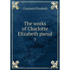 

Книга The works of Charlotte Elizabeth pseud. 3