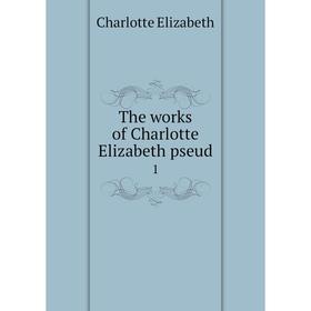 

Книга The works of Charlotte Elizabeth pseud. 1