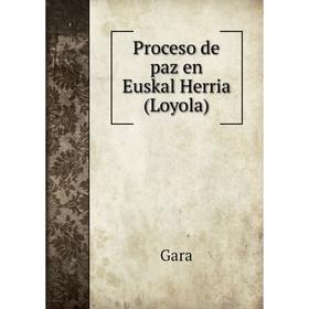 

Книга Proceso de paz en Euskal Herria (Loyola). Gara