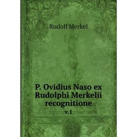 

Книга P Ovidius Naso ex Rudolphi Merkelii recognitionev 1
