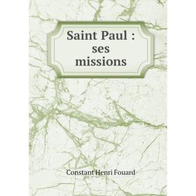 

Книга Saint Paul: ses missions. Constant Henri Fouard