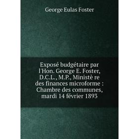 

Книга Exposé budgétaire par l'Hon. George E. Foster, D.C.L., M.P., Ministè re des finances microforme : Chambre des communes, mardi 14 février 1893