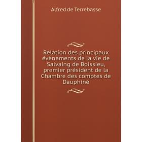 

Книга Relation des principaux évènements de la vie de Salvaing de Boissieu, premier président de la Chambr