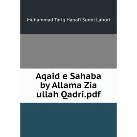 

Книга Aqaid e Sahaba by Allama Zia ullah Qadri. pdf. Muhammad Tariq Hanafi Sunni Lahori