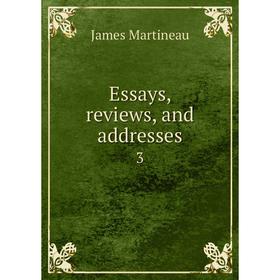 

Книга Essays, reviews, and addresses 3. James Martineau