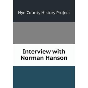 

Книга Interview with Norman Hanson. Nye County History Project