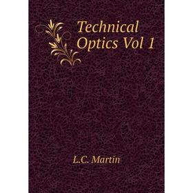 

Книга Technical Optics Vol 1. L. C. Martin