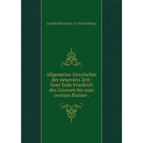 

Книга Allgemeine Geschichte der neuesten Zeit: Vom Tode Friedrich des Grossen bis zum zweiten Pariser. Joseph Hormayr zu Hortenburg