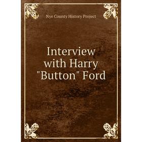 

Книга Interview with Harry Button Ford. Nye County History Project
