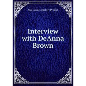 

Книга Interview with DeAnna Brown. Nye County History Project