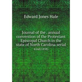 

Книга Journal of the. annual convention of the Protestant Episcopal Church in the state of North Carolina serial42nd (1858)