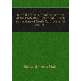 

Книга Journal of the. annual convention of the Protestant Episcopal Church in the state of North Carolina serial28th (1844)