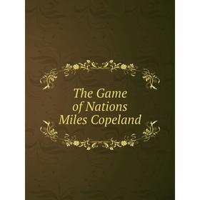 

Книга The Game of Nations - Miles Copeland. مايلز كوبلاندترجمة مروان خير